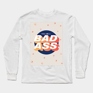 You Are A Bad Ass - Motivation Long Sleeve T-Shirt